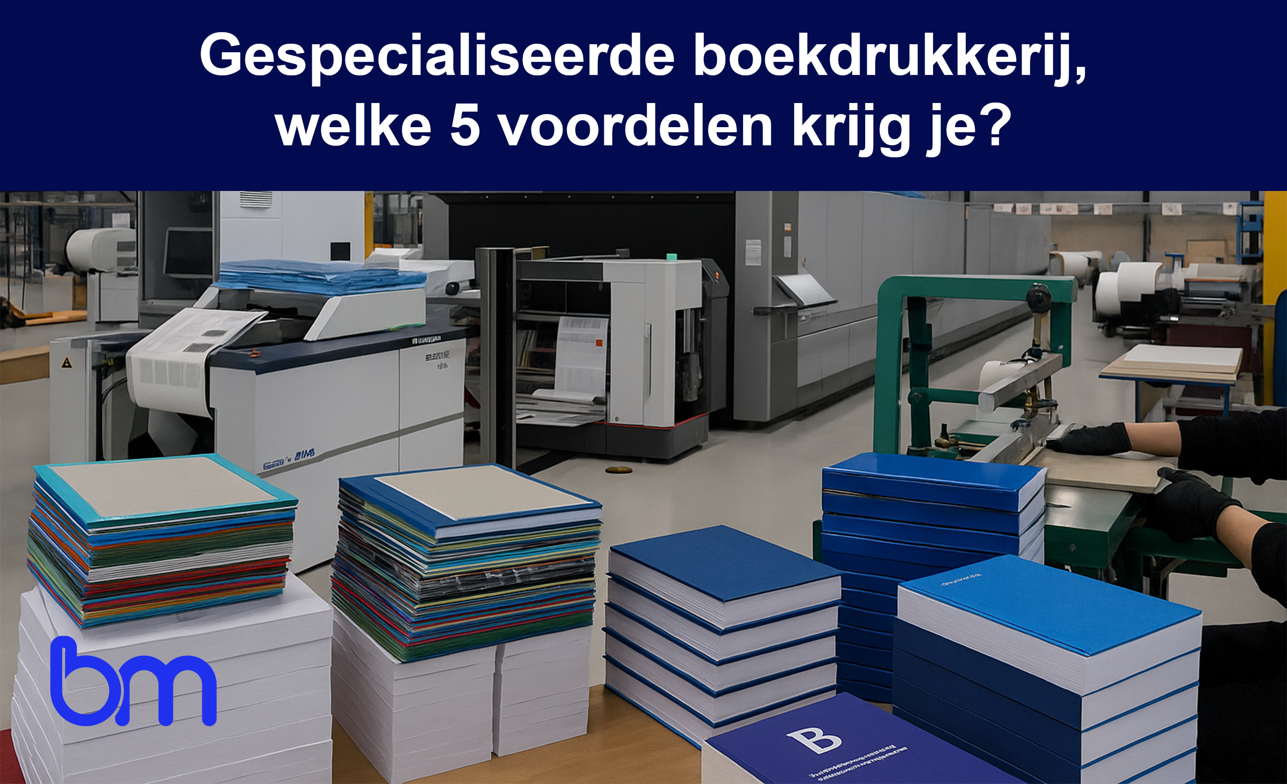 Gespecialiseerde boekdrukkerij, welke 5 voordelen krijg je?